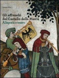 Gli affreschi del castello della Manta. Allegoria e teatro - Romano Silva - Libro Silvana 2011 | Libraccio.it