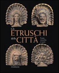 Gli etruschi e gli scavi in Toscana nel Risorgimento. I lavori della società Colombaria tra il 1858 e il 1866 - Stefano Bruni - Libro Silvana 2011, Arte e archeologia | Libraccio.it