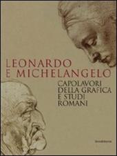 Leonardo e Michelangelo. Capolavori della grafica e studi romani. Catalogo della mostra (Roma, 27 ottobre 2011-19 febbraio 2012)