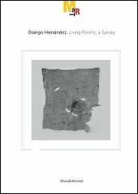 Diango Hernández. Living rooms, a survey. Catalogo della mostra (Rovereto, 19 novembre 2011-26 febbraio 2012). Ediz. italiana e inglese  - Libro Silvana 2011, Cataloghi di mostre | Libraccio.it