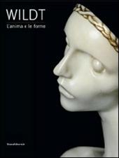 Wildt. L'anima e le forme. Catalogo della mostra (Forlì, 28 gennaio-17 giugno 2012)