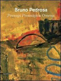 Bruno Pedrosa. Presagi. Catalogo della mostra (Lucca, 4 febbraio-18 marzo 2012). Ediz. italiana, inglese e portoghese  - Libro Silvana 2012, Cataloghi di mostre | Libraccio.it