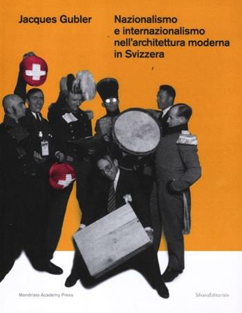 Nazionalismo e internazionalismo nell'architettura moderna in Svizzera - Jacques Gubler - Libro Silvana 2012 | Libraccio.it