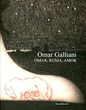 Omar Galliani. Omar, Roma, Amor. Catalogo della mostra (Roma, 17 marzo-6 maggio 2012). Ediz. italiana e inglese