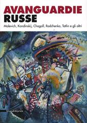 Avanguardie russe. Malevich, Kandinskij, Chagall, Rodchenko, Tatlin e gli altri. Catalogo della mostra (Roma, 5 aprile-2 settembre 2012). Ediz. illustrata