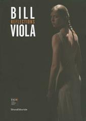 Bill Viola. Reflections. Catalogo della mostra (Varese, 12 maggio-28 ottobre 2012). Ediz. italiana e inglese