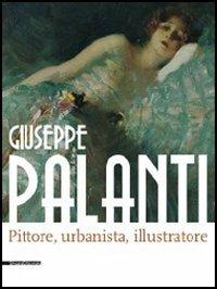 Giuseppe Palanti. Pittore, urbanista, illustratore. Catalogo della mostra (Cervia, 12 maggio-30 agosto 2012). Ediz. illustrata  - Libro Silvana 2012, Cataloghi di mostre | Libraccio.it