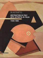 In astratto. Arte astratta in Italia 1930-1980. Ediz. italiana e inglese