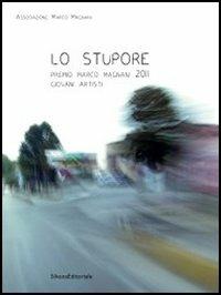 Lo stupore. Premio Marco Magnani 2011 Giovani Artisti. Ediz. italiana e inglese  - Libro Silvana 2012 | Libraccio.it