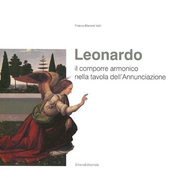 Leonardo. Il comporre armonico nella tavola dell'Annunciazione. Ediz. illustrata - Franca Manenti Valli - Libro Silvana 2012, Cataloghi di mostre | Libraccio.it