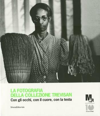 La fotografia della collezione Trevisan. Con gli occhi, con il cuore, con la testa. Catalogo della mostra (Rovereto, 24 luglio-9 settembre 2012). Ediz. illustrata  - Libro Silvana 2012, Cataloghi di mostre | Libraccio.it