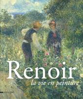 Renoir. La vie en peinture. Catalogo della mostra (Pavia, 15 settembre- 16 dicembre 2012)