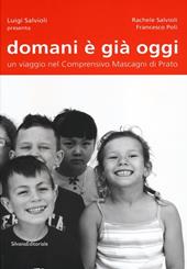 Domani è già oggi. Un viaggio nel comprensivo Mascagni di Prato. Ediz. illustrata