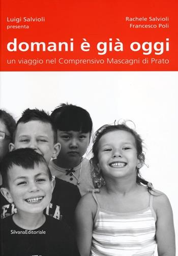 Domani è già oggi. Un viaggio nel comprensivo Mascagni di Prato. Ediz. illustrata - Rachele Salvioli, Francesco Poli - Libro Silvana 2012, Fotografia | Libraccio.it
