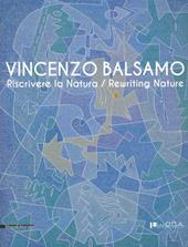 Vincenzo Balsamo. Riscrivere la natura. Catalogo della mostra (Lucca, 25 novembre 2012-3 febbraio 2013). Ediz. italiana e inglese