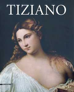 Tiziano. Catalogo Della Mostra (Roma, 5 Marzo-16 Giugno 2013). Ediz. Illustrata