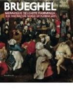 Brueghel. Meraviglie dell'arte fiamminga-The fashinating world of flemish art  - Libro Silvana 2013, Cataloghi di mostre | Libraccio.it