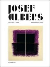 Josef Albers. Spiritualità e rigore. Catalogo della mostra (Perugia, marzo-giugno 2013). Ediz. italiana e inglese