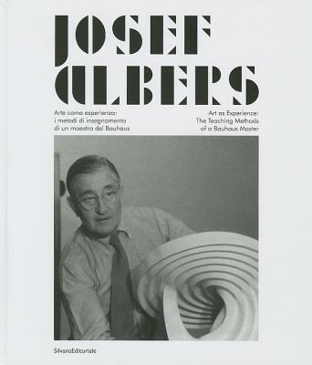 Josef Albers. Arte come esperienza: i metodi di insegnamento di un maestro del Bauhaus. Catalogo della mostra (Città di Castello, 20 marzo-19 giugno 2013). Ediz. bilingue  - Libro Silvana 2013, Cataloghi di mostre | Libraccio.it