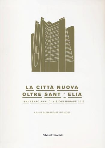 La città nuova. Oltre Sant'Elia. 1913 cento anni di visioni urbane 2013. Catalogo della mostra (Como, 24 marzo-14 luglio 2013)  - Libro Silvana 2013, Cataloghi di mostre | Libraccio.it