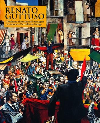 Renato Guttuso. Il realismo e l'attualità dell'immagine. Catalogo della mostra (Aosta, 27 marzo-22 settembre 2013). Ediz. italiana e francese  - Libro Silvana 2013, Cataloghi di mostre | Libraccio.it