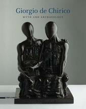 Giorgio de Chirico. Myth and archaeology. Ediz. illustrata