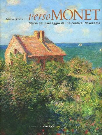 Verso Monet. Storia del paesaggio del Seicento al Novecento. Catalogo della mostra (Verona, 27 ottobre 2013-9 febbraio 2014)  - Libro Silvana 2013, Cataloghi di mostre | Libraccio.it