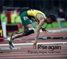 Rise again. Paralympic games. Ediz. italiana e inglese - Emanuele Broli, Marco Ciccolella, Laura Predolini - Libro Silvana 2013, Fotografia | Libraccio.it