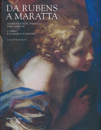 Da Rubens a Maratta. Le meraviglie del barocco nelle Marche. Catalogo della mostra (Osimo, 29 giugno-15 dicembre 2013). Ediz. illustrata. Vol. 2: Osimo e la Marca di Ancona  - Libro Silvana 2013, Cataloghi di mostre | Libraccio.it