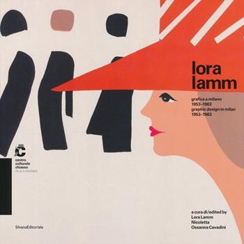 Lora Lamm. Grafica a Milano 1953-1963. Catalogo della mostra (Chiasso,25 maggio al 21 luglio 2013). Ediz. italiana e inglese  - Libro Silvana 2013, Grafica contemporanea | Libraccio.it
