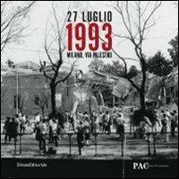 27 luglio 1993. Milano, via Palestro. Catalogo della mostra (Milano, 24 luglio-15 settembre 2013). Ediz. illustrata  - Libro Silvana 2013 | Libraccio.it