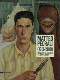 Matteo Pedrali (1913-1980). Un maestro del Novecento tra sogno e realtà. Catalogo della mostra (Palazzolo sull'Oglio, 14 settembre-27 ottobre 2013)  - Libro Silvana 2014, Cataloghi di mostre | Libraccio.it