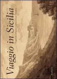 Viaggio in Sicilia. Il taccuino di Spencer Joshua Alwyne Compton. Catalogo della mostra (Roma, ottobre-novembre 2013; Palermo, dicembre 2013-febbraio 2014)  - Libro Silvana 2013, Cataloghi di mostre | Libraccio.it