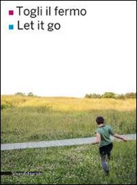 Togli il fermo-Let it go. Ediz. bilingue  - Libro Silvana 2014 | Libraccio.it
