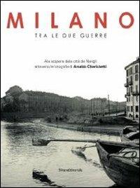 Milano tra le due guerre. Alla scoperta dei navigli attraverso le fotografie di Arnaldo Chierichetti. Catalogo della mostra (Milano 13 dicembre 2013-13 febbraio 2014  - Libro Silvana 2014, Cataloghi di mostre | Libraccio.it