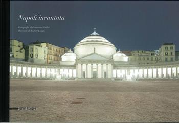 Napoli incantata. Ediz. italiana e francese - Francesco Jodice, Andrej Longo - Libro Silvana 2014, Fotografia | Libraccio.it