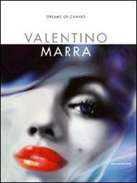 Valentino Marra. Dreams on canvas  - Libro Silvana 2013, Monografie di grandi artisti | Libraccio.it