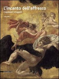 L' incanto dell'affresco. Capolavori strappati, da Pompei a Giotto da Correggio a Tiepolo. Catalogo della mostra (Ravenna, 16 febbraio-15 giugno 2014). Vol. 1  - Libro Silvana 2014, Cataloghi di mostre | Libraccio.it