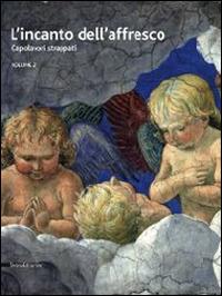 L'incanto dell'affresco. Capolavori strappati, da Pompei a Giotto da Correggio a Tiepolo. Catalogo della mostra (Ravenna, 16 febbraio-15 giugno 2014). Ediz. illustrata. Vol. 2  - Libro Silvana 2014, Cataloghi di mostre | Libraccio.it