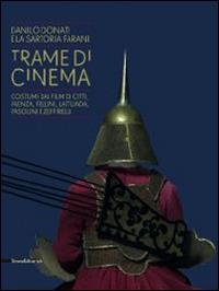 Trame di cinema. Danilo Donati e la sartoria Farani costumi dai film. Catalogo della mostra (Passariano di Codroipo, 9 marzo-22 giugno 2014). Ediz. italiana e ingles  - Libro Silvana 2014, Cataloghi di mostre | Libraccio.it