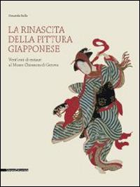 La rinascita della pittura giapponese. Vent'anni di restauri al museo Chiossone di Genova. Catalogo della mostra (Genova, 27 febbraio-29 giugno 2014)  - Libro Silvana 2014, Cataloghi di mostre | Libraccio.it