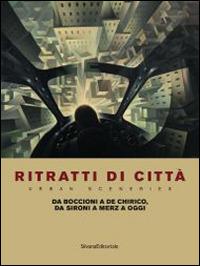 Ritratti di città. Da Boccioni a De Chirico, da Sironi a Merz a oggi. Catalogo della mostra (Como, 27 giugno-6 novembre 2014). Ediz. italiana e inglese  - Libro Silvana 2014, Cataloghi di mostre | Libraccio.it