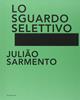 Julião Sarmento. Lo sguardo selettivo. Catalogo della mostra (Torino, 13 giugno-31 agosto 2014). Ediz. illustrata  - Libro Silvana 2014, Cataloghi di mostre | Libraccio.it