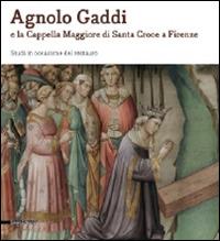 Agnolo Gaddi e la Cappella Maggiore di Santa Croce a Firenze. Studi in occasione del restauro  - Libro Silvana 2014 | Libraccio.it