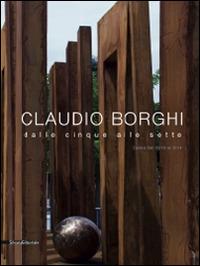 Claudio Borghi. Dalle cinque alle sette. Opere dal 2010 al 2014  - Libro Silvana 2014, Cataloghi di mostre | Libraccio.it