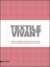 Textile vivant. Percorsi, esperienze e ricerche del textile design. Catalogo della mostra (Milano, 11 settembre-9 novembre 2014). Ediz. italiana e inglese  - Libro Silvana 2014, Cataloghi di mostre | Libraccio.it