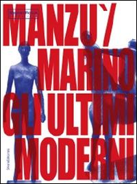 Manzu Marini gli ultimi moderni  - Libro Silvana 2014, Cataloghi di mostre | Libraccio.it