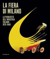 La fiera di Milano. La pubblicità dell'industria italiana 1920-1940. Ediz. italiana e inglese