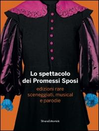 Lo spettacolo dei Promessi sposi  - Libro Silvana 2014 | Libraccio.it