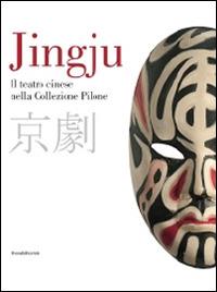 Jingju. Il teatro cinese nella collezione Pilone. Catalogo della mostra (Lugano, 9 ottobre 2014-10 maggio 2015). Ediz. italiana e inglese  - Libro Silvana 2015, Cataloghi di mostre | Libraccio.it